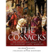 The Cossacks: The History and Legacy of the Legendary Slavic Warriors