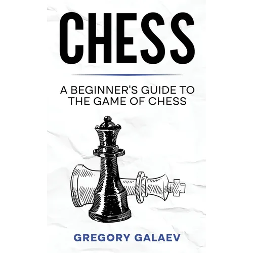 Chess: A Beginner's Guide to the Game of Chess
