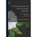 Foundations of the Atomic Theory: Comprising Papers and Extracts by John Dalton, William Hyde Wollaston, M. D., and Thomas Thomson, M. D. (1802-1808)