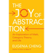 The Joy of Abstraction: An Exploration of Math, Category Theory, and Life