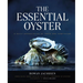 The Essential Oyster: A Salty Appreciation of Taste and Temptation
