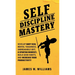 Self-discipline Mastery: Develop Navy Seal Mental Toughness, Unbreakable Grit, Spartan Mindset, Build Good Habits, and Increase Your Productivity
