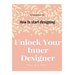 Unlock Your Inner Designer: How to start designing