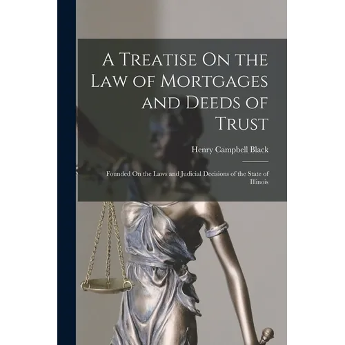 A Treatise On the Law of Mortgages and Deeds of Trust: Founded On the Laws and Judicial Decisions of the State of Illinois