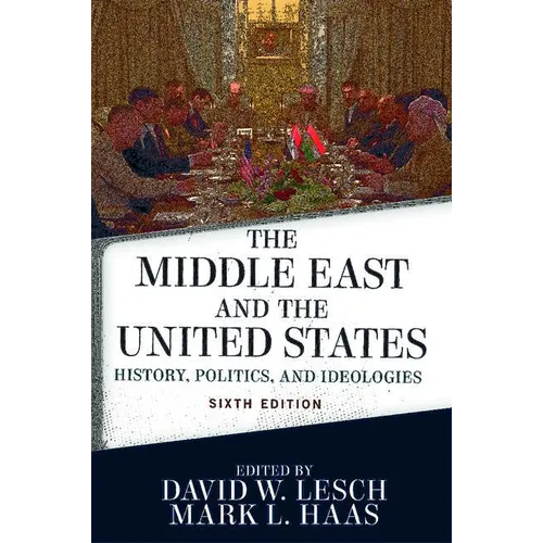 The Middle East and the United States: History, Politics, and Ideologies