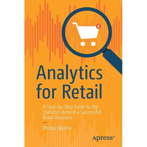 Analytics for Retail: A Step-By-Step Guide to the Statistics Behind a Successful Retail Business