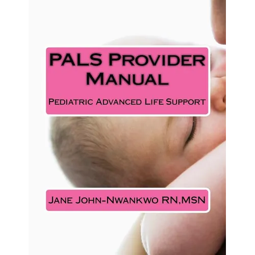 PALS Provider Manual: Pediatric Advanced Life Support