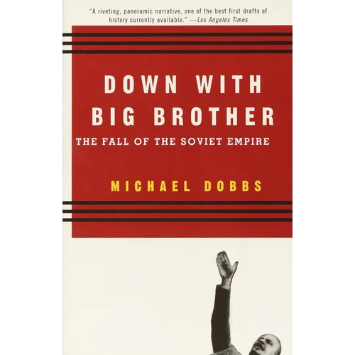 Down with Big Brother: The Fall of the Soviet Empire