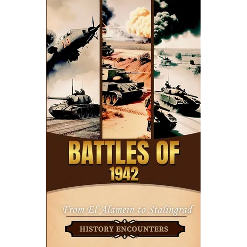 Battles of 1942: From El Alamein to Stalingrad