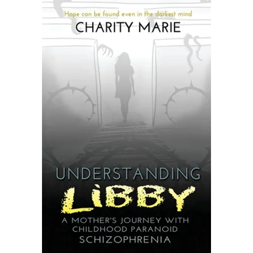 Understanding Libby: A Mother's Journey with Childhood Paranoid Schizophrenia