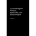 Ancient Religious Wisdom, Spirituality and Psychoanalysis