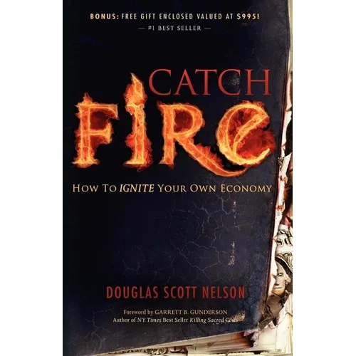 Catch Fire: How to Ignite Your Own Economy