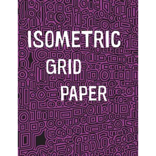Isometric Grid Paper: 1/4" isometric graph paper, 8 1/2 x 11 inches, 200 pages