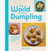 The World Is Your Dumpling: Little Parcels. Big Flavours. 80 Gorgeous Recipes.