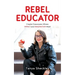 Rebel Educator: Create Classrooms Where Impact and Imagination Meet