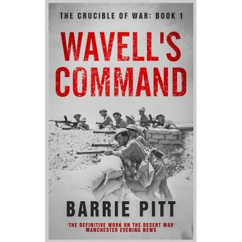 Wavell's Command: The Crucible of War Book 1