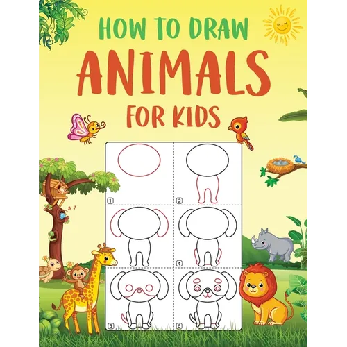 How to Draw Animals for Kids: An Easy to Follow Step-by-Step Guide for Kids to Draw 50 Cute Animals.