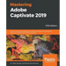 Mastering Adobe Captivate 2019 - Fifth Edition: Build cutting edge professional SCORM compliant and interactive eLearning content with Adobe Captivate
