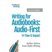 Writing for Audiobooks: Audio-First for Flow & Impact: Author Advice from Radio Writing