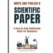 Write and Publish Scientific Paper: A Step-By-Step Publication Guide For Beginners