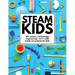 STEAM Kids: 50+ Science / Technology / Engineering / Art / Math Hands-On Projects for Kids