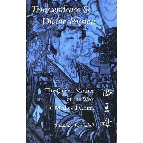 Transcendence & Divine Passion: The Queen Mother of the West in Medieval China