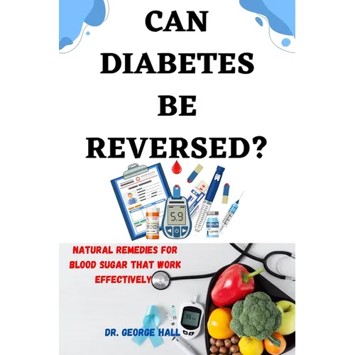 Can Diabetes Be Reversed?: Natural home remedies for blood sugar that work effectively