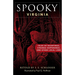 Spooky Virginia: Tales of Hauntings, Strange Happenings, and Other Local Lore