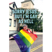 Sorry Jesus... but I'm Gay as Hell