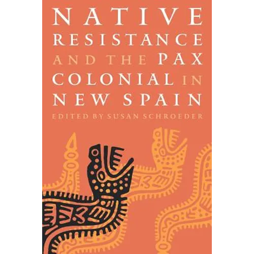 Native Resistance and the Pax Colonial in New Spain