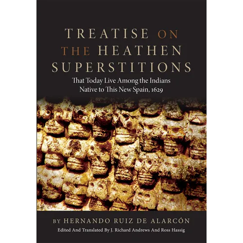 Treatise on the Heathen Superstitions: That Today Live Among the Indians Native to This New Spain, 1629 Volume 164