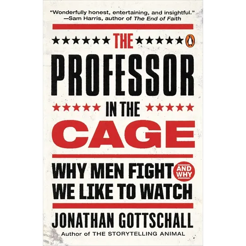 The Professor in the Cage: Why Men Fight and Why We Like to Watch