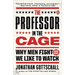 The Professor in the Cage: Why Men Fight and Why We Like to Watch