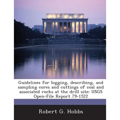 Guidelines for Logging, Describing, and Sampling Cores and Cuttings of Coal and Associated Rocks at the Drill Site: Usgs Open-File Report 79-1522