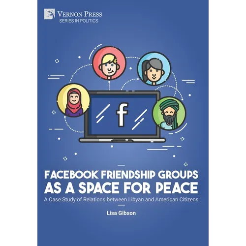 Facebook Friendship Groups as a Space for Peace: A Case Study of Relations between Libyan and American Citizens