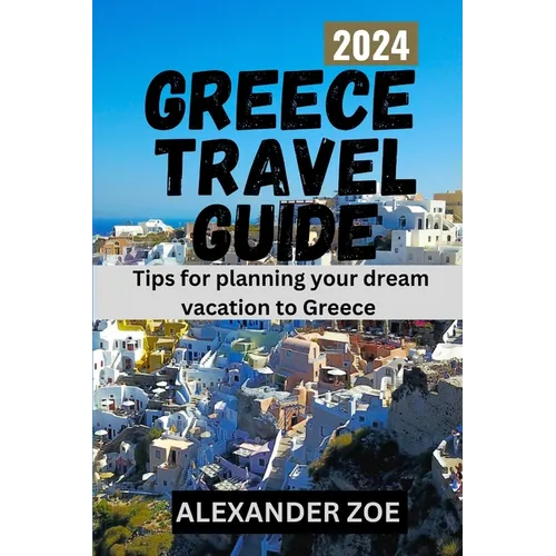 Greece Tavel guide: Tips for planning your dream vacation in Greece