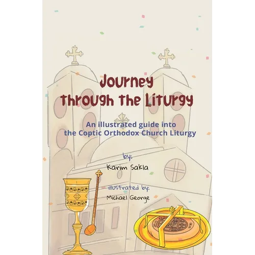 Journey through the Liturgy: A Children's guide into the Coptic Orthodox Church Liturgy