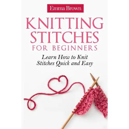 Knitting Stitches for Beginners: Learn How to Knit Stitches Quick and Easy