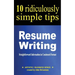 Resume Writing: 10 Ridiculously Simple Tips: Straightforward information in condensed format about writing a great resume