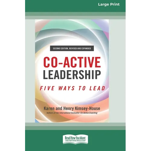 Co-Active Leadership, Second Edition: Five Ways to Lead [Large Print 16 Pt Edition]