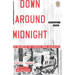 Down Around Midnight: Down Around Midnight: A Memoir of Crash and Survival
