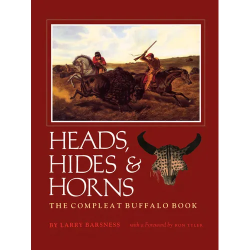 Heads, Hides & Horns: The Compleat Buffalo Book