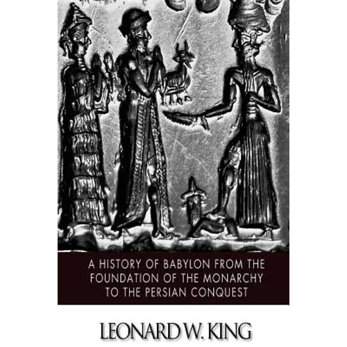 A History of Babylon from the Foundation of the Monarchy to the Persian Conquest