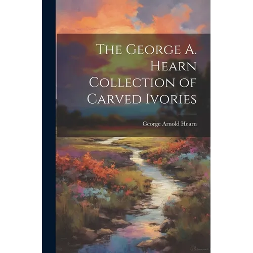 The George A. Hearn Collection of Carved Ivories