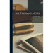Sir Thomas More: A Play; Now First Printed