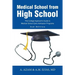 Medical School from High School: The College Applicant's Guide to Medical School Early Admission Programs 2nd Edition