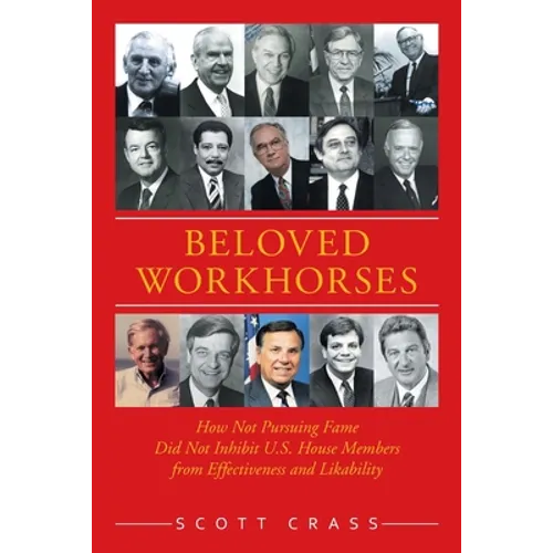 Beloved Workhorses: How Not Pursuing Fame Did Not Inhibit U.S. House Members from Effectiveness and Likability