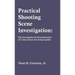 Practical Shooting Scene Investigation: The Investigation & Reconstruction of Crime Scenes Involving Gunfire