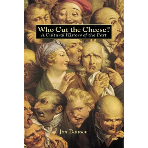 Who Cut the Cheese?: A Cultural History of the Fart