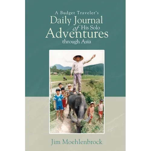 A Budget Traveler's Daily Journal of His Solo Adventures Through Asia